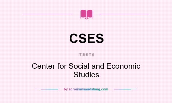 What does CSES mean? It stands for Center for Social and Economic Studies