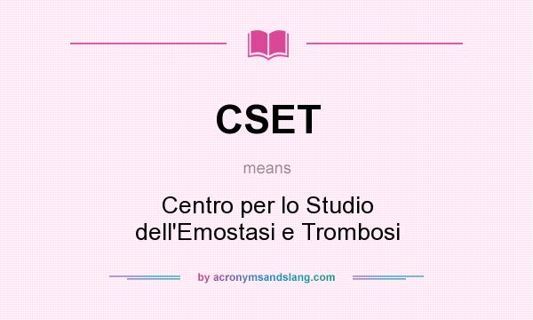 What does CSET mean? It stands for Centro per lo Studio dell`Emostasi e Trombosi
