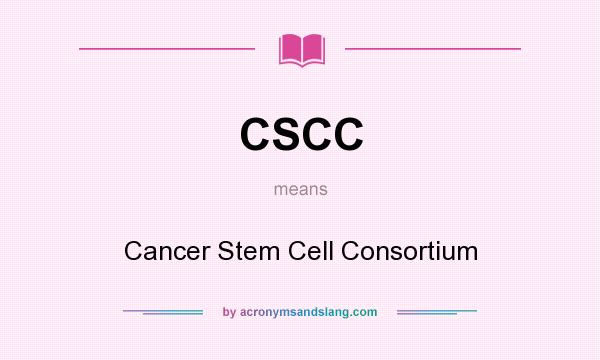 What does CSCC mean? It stands for Cancer Stem Cell Consortium