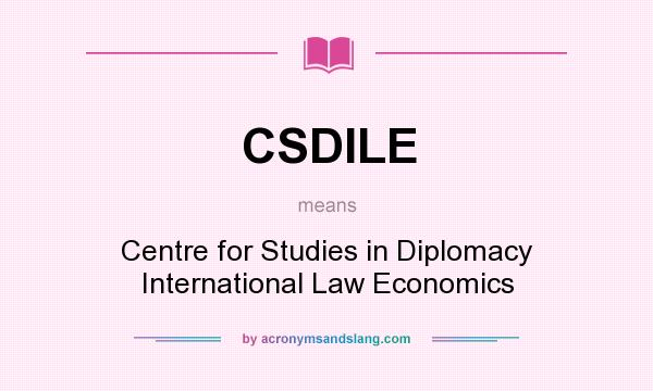 What does CSDILE mean? It stands for Centre for Studies in Diplomacy International Law Economics