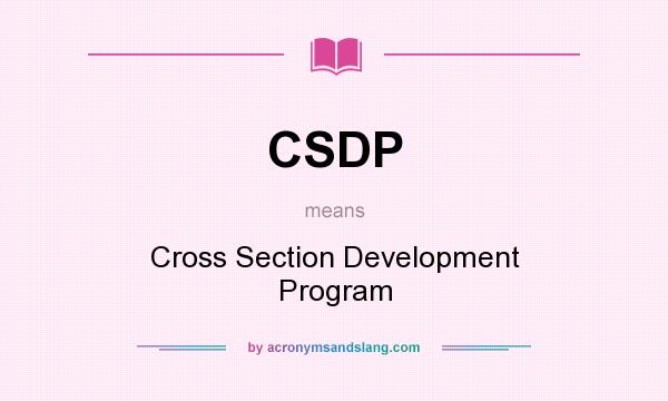 What does CSDP mean? It stands for Cross Section Development Program