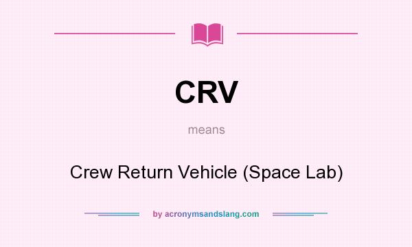 What does CRV mean? It stands for Crew Return Vehicle (Space Lab)