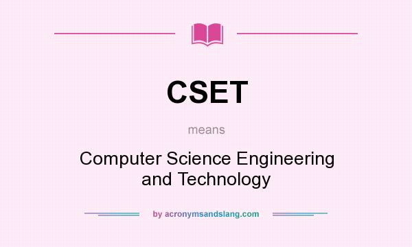 What does CSET mean? It stands for Computer Science Engineering and Technology