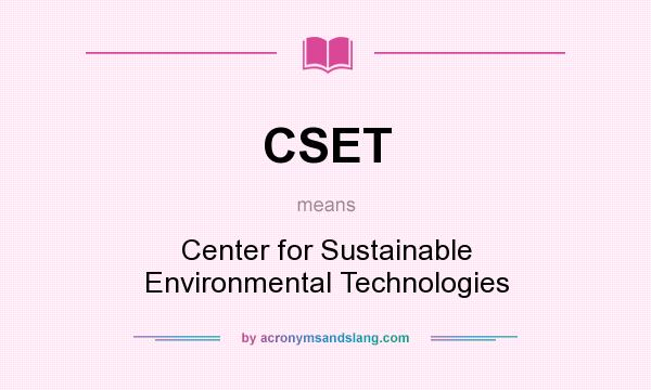 What does CSET mean? It stands for Center for Sustainable Environmental Technologies