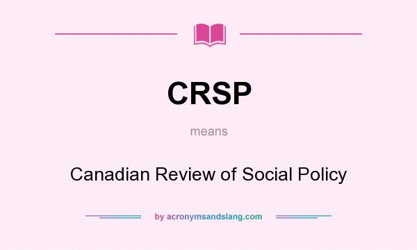 What does CRSP mean? It stands for Canadian Review of Social Policy