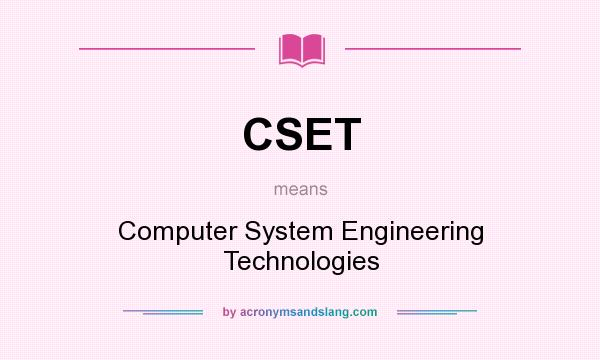 What does CSET mean? It stands for Computer System Engineering Technologies