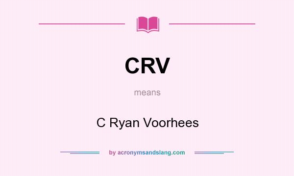 What does CRV mean? It stands for C Ryan Voorhees