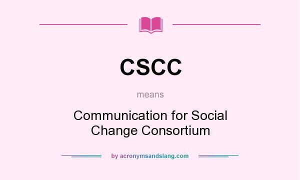 What does CSCC mean? It stands for Communication for Social Change Consortium