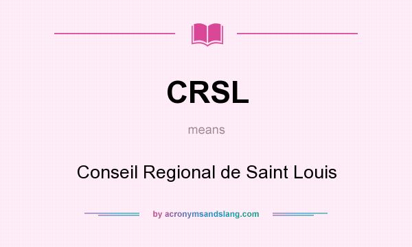 What does CRSL mean? It stands for Conseil Regional de Saint Louis