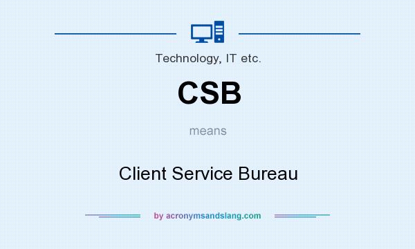 What does CSB mean? It stands for Client Service Bureau