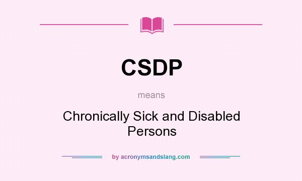 What does CSDP mean? It stands for Chronically Sick and Disabled Persons