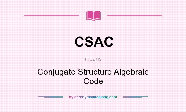 What does CSAC mean? It stands for Conjugate Structure Algebraic Code