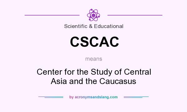 What does CSCAC mean? It stands for Center for the Study of Central Asia and the Caucasus