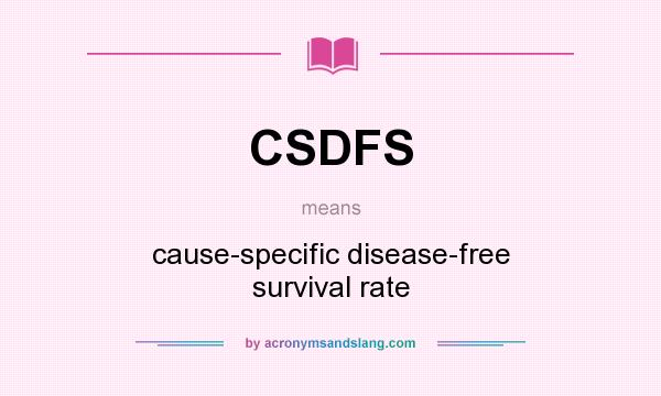 What does CSDFS mean? It stands for cause-specific disease-free survival rate