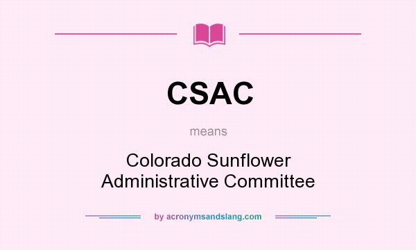 What does CSAC mean? It stands for Colorado Sunflower Administrative Committee