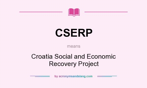 What does CSERP mean? It stands for Croatia Social and Economic Recovery Project