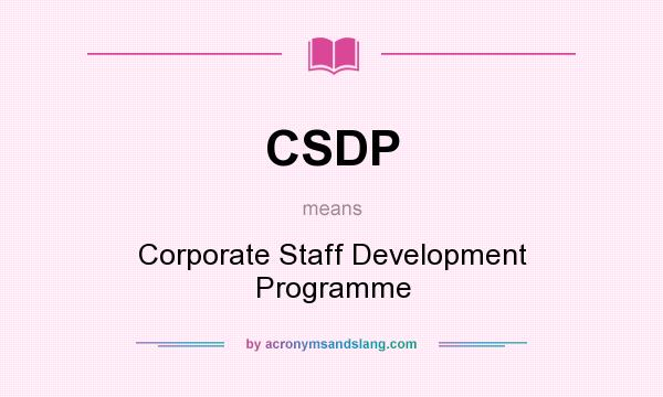 What does CSDP mean? It stands for Corporate Staff Development Programme