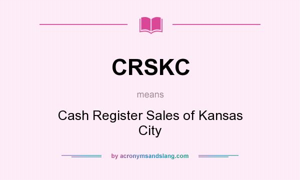 What does CRSKC mean? It stands for Cash Register Sales of Kansas City