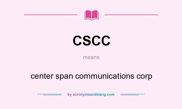 What does CSCC mean? It stands for center span communications corp