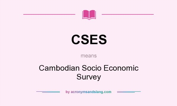What does CSES mean? It stands for Cambodian Socio Economic Survey