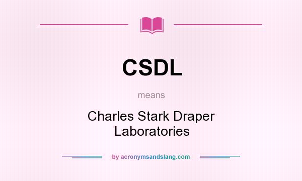 What does CSDL mean? It stands for Charles Stark Draper Laboratories