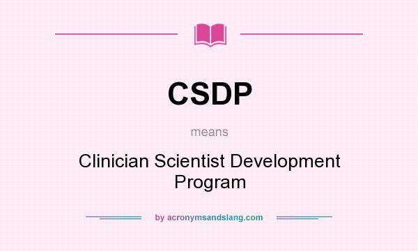 What does CSDP mean? It stands for Clinician Scientist Development Program