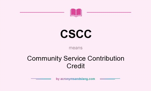 What does CSCC mean? It stands for Community Service Contribution Credit
