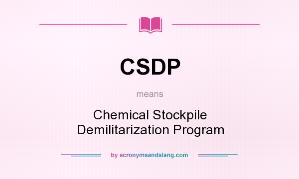 What does CSDP mean? It stands for Chemical Stockpile Demilitarization Program