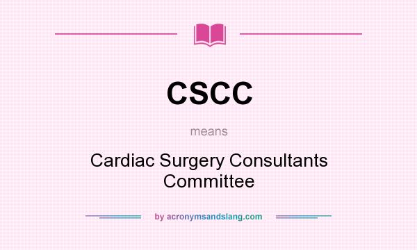 What does CSCC mean? It stands for Cardiac Surgery Consultants Committee