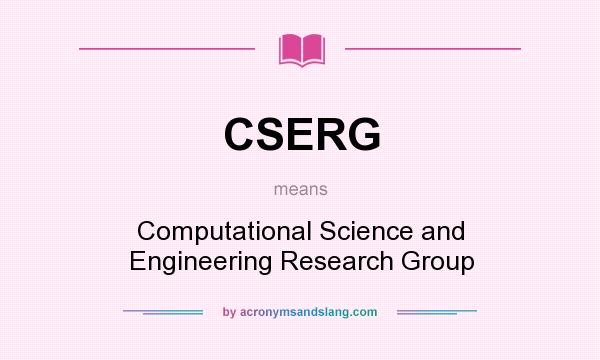 What does CSERG mean? It stands for Computational Science and Engineering Research Group