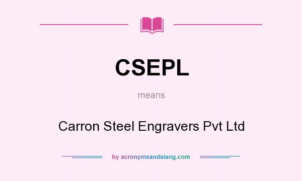 What does CSEPL mean? It stands for Carron Steel Engravers Pvt Ltd