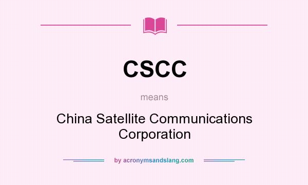 What does CSCC mean? It stands for China Satellite Communications Corporation