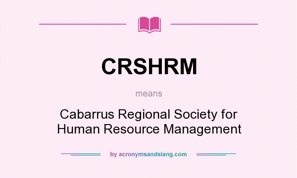 What does CRSHRM mean? It stands for Cabarrus Regional Society for Human Resource Management