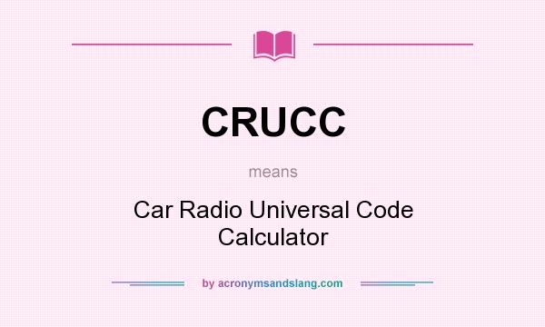 What does CRUCC mean? It stands for Car Radio Universal Code Calculator
