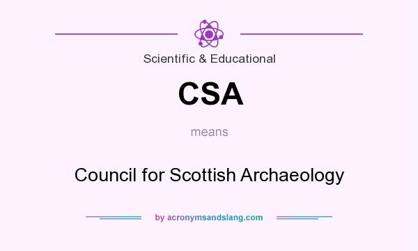 What does CSA mean? It stands for Council for Scottish Archaeology