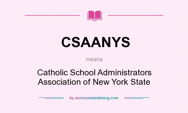 What does CSAANYS mean? It stands for Catholic School Administrators Association of New York State