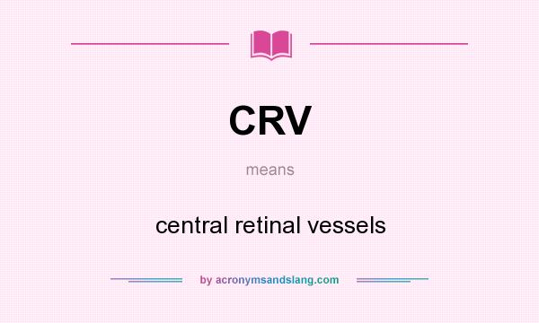 What does CRV mean? It stands for central retinal vessels