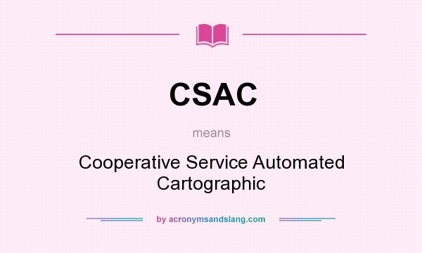 What does CSAC mean? It stands for Cooperative Service Automated Cartographic