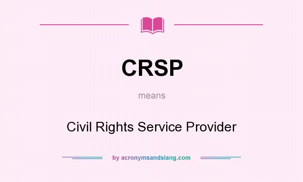 What does CRSP mean? It stands for Civil Rights Service Provider