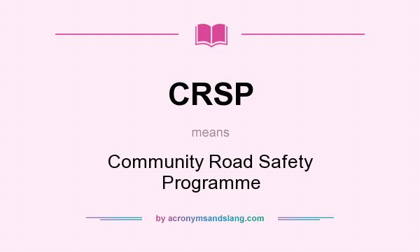 What does CRSP mean? It stands for Community Road Safety Programme