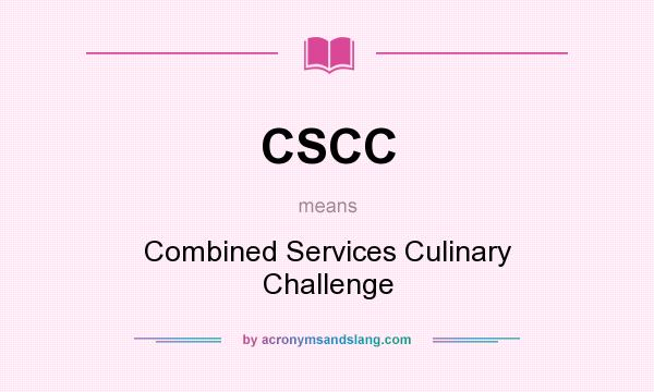 What does CSCC mean? It stands for Combined Services Culinary Challenge