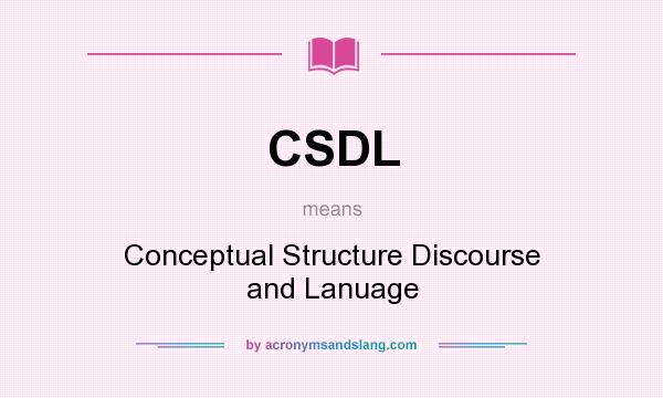 What does CSDL mean? It stands for Conceptual Structure Discourse and Lanuage