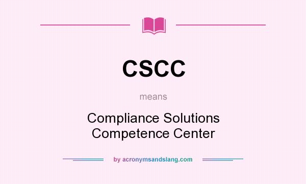 What does CSCC mean? It stands for Compliance Solutions Competence Center