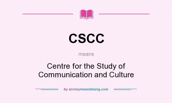 What does CSCC mean? It stands for Centre for the Study of Communication and Culture