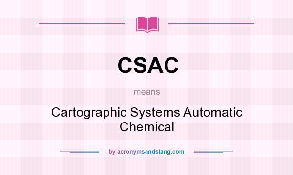 What does CSAC mean? It stands for Cartographic Systems Automatic Chemical
