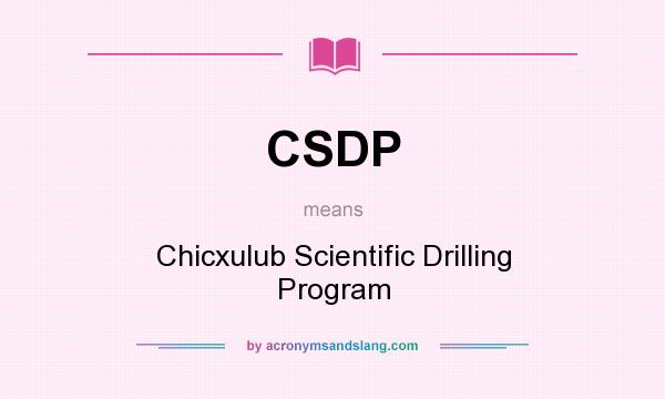 What does CSDP mean? It stands for Chicxulub Scientific Drilling Program