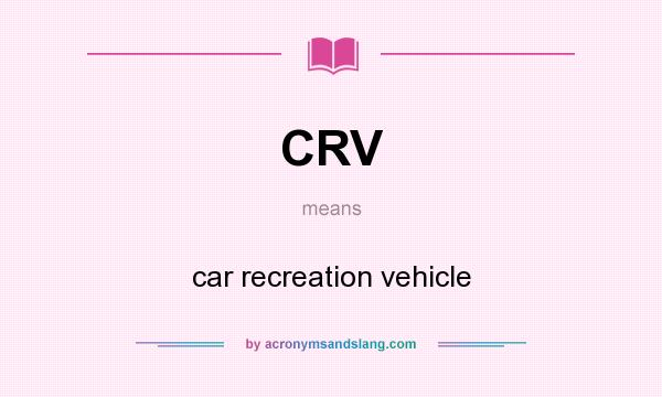 What does CRV mean? It stands for car recreation vehicle