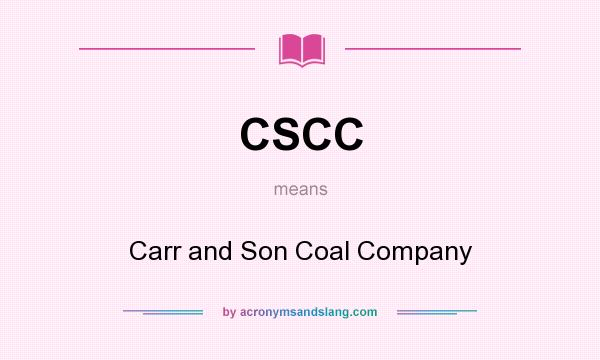 What does CSCC mean? It stands for Carr and Son Coal Company