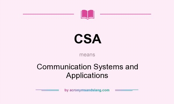What does CSA mean? It stands for Communication Systems and Applications