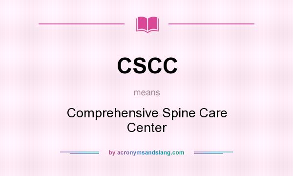 What does CSCC mean? It stands for Comprehensive Spine Care Center